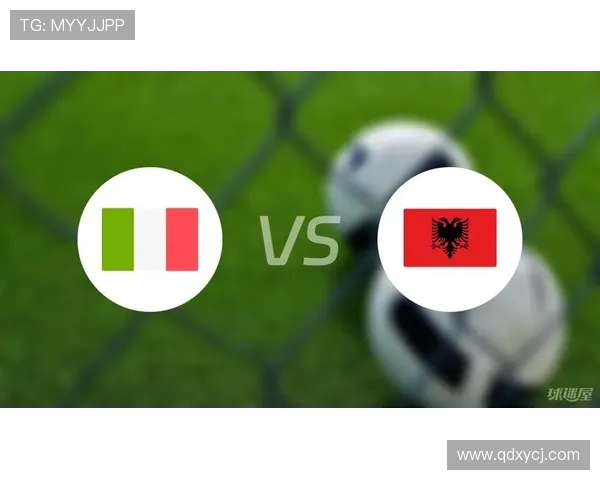 阿尔巴尼与意大利精彩对决直播时间及观看方式全攻略